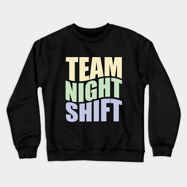 Team Night Shift Crewneck Sweatshirt by TaraGBear